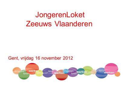 JongerenLoket Zeeuws Vlaanderen Gent, vrijdag 16 november 2012.
