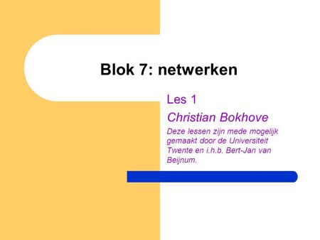 Blok 7: netwerken Les 1 Christian Bokhove