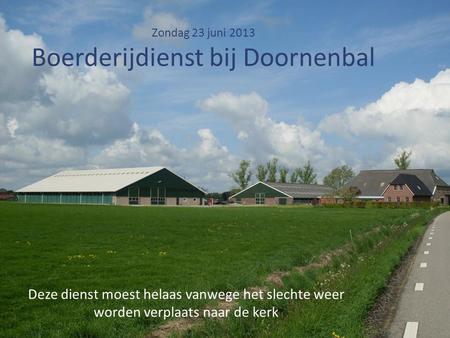 Zondag 23 juni 2013 Boerderijdienst bij Doornenbal