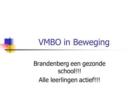 VMBO in Beweging Brandenberg een gezonde school!!! Alle leerlingen actief!!!