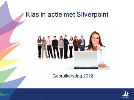 Gebruikersdag 2012 Klas in actie met Silverpoint.