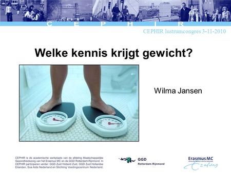 Welke kennis krijgt gewicht? Wilma Jansen CEPHIR lustrumcongres 3-11-2010.