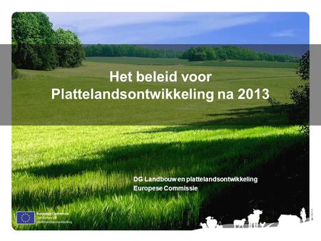 Ⓒ Olof S. Het beleid voor Plattelandsontwikkeling na 2013 DG Landbouw en plattelandsontwikkeling Europese Commissie.