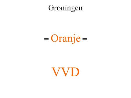 Groningen = Oranje = VVD. In beweging  We kunnen niet alles.  We zijn vrijwilligers.  Geen uitgebreide plannen of beleidsstukken.  Welke accenten.