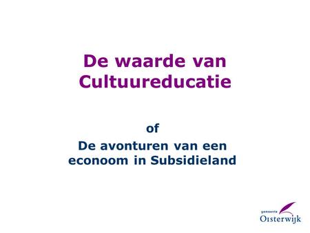 De waarde van Cultuureducatie of De avonturen van een econoom in Subsidieland.