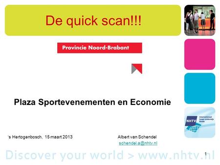De quick scan!!! Plaza Sportevenementen en Economie ‘s Hertogenbosch, 15 maart 2013Albert van Schendel 1.