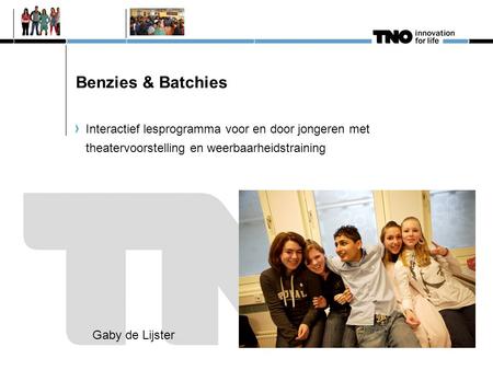 Benzies & Batchies Interactief lesprogramma voor en door jongeren met theatervoorstelling en weerbaarheidstraining Gaby de Lijster.