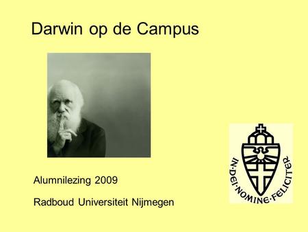 Darwin op de Campus Radboud Universiteit Nijmegen Alumnilezing 2009.