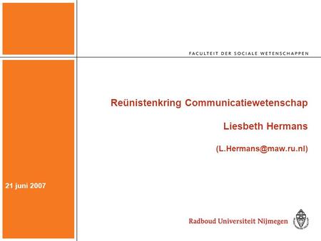 Reünistenkring Communicatiewetenschap Liesbeth Hermans 21 juni 2007.