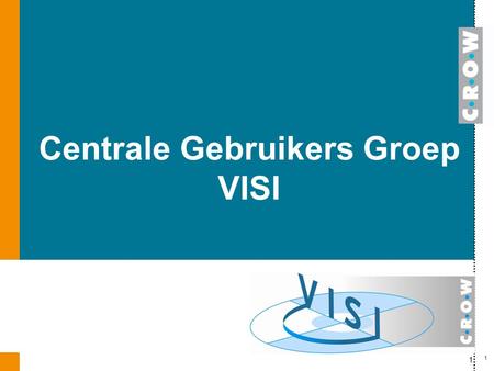 1 Centrale Gebruikers Groep VISI 1. Inhoud: -De rol van de Centrale Gebruikersgroep -Terugkijken naar 2011 - Vooruitkijken naar 2012 2.