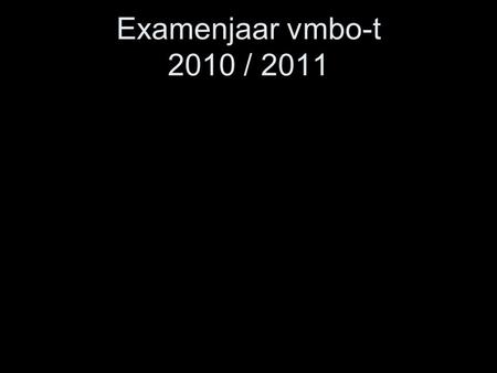 Examenjaar vmbo-t 2010 / 2011. Examenvakken (6) CKV, Lichamelijke opvoeding, maatschappijleer (SE) Nederlands (verplicht) Engels (verplicht) Frans Wiskunde.