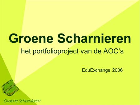 Het portfolioproject van de AOC’s EduExchange 2006 Groene Scharnieren.