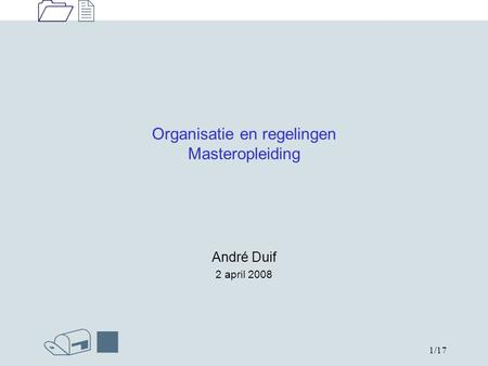 1212 /n 1/17 Organisatie en regelingen Masteropleiding André Duif 2 april 2008.