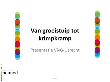 NEIMED1 Van groeistuip tot krimpkramp Presentatie VNG-Utrecht.