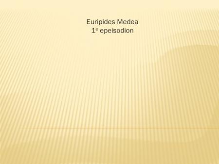 Euripides Medea 1e epeisodion