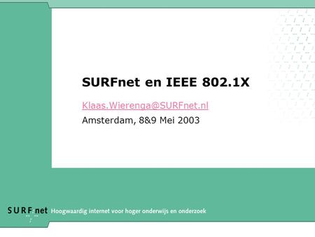 SURFnet en IEEE 802.1X Amsterdam, 8&9 Mei 2003.