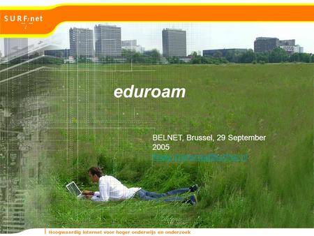Hoogwaardig internet voor hoger onderwijs en onderzoek eduroam BELNET, Brussel, 29 September 2005