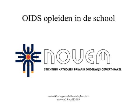 ontwikkelingsmodel beleidsplan oids novem 23 april 2003 OIDS opleiden in de school.