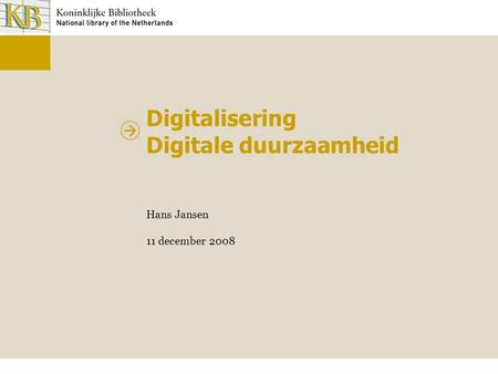 Digitalisering Digitale duurzaamheid Hans Jansen 11 december 2008.
