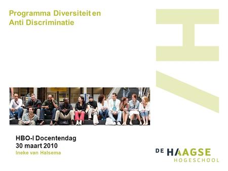 Programma Diversiteit en Anti Discriminatie HBO-I Docentendag 30 maart 2010 Ineke van Halsema.