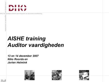 AISHE training Auditor vaardigheden 13 en 14 december 2007 Niko Roorda en Jorien Helmink.