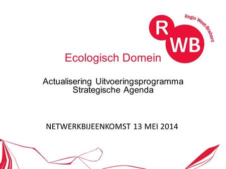Ecologisch Domein Actualisering Uitvoeringsprogramma Strategische Agenda NETWERKBIJEENKOMST 13 MEI 2014.