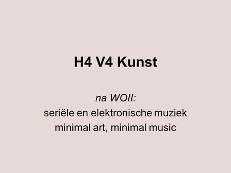 na WOII: seriële en elektronische muziek minimal art, minimal music
