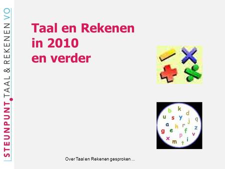 Taal en Rekenen in 2010 en verder Over Taal en Rekenen gesproken ...