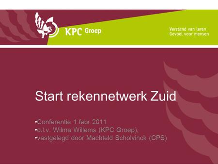 Start rekennetwerk Zuid Conferentie 1 febr 2011 o.l.v. Wilma Willems (KPC Groep), vastgelegd door Machteld Scholvinck (CPS)