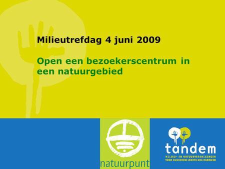 Milieutrefdag 4 juni 2009 Open een bezoekerscentrum in een natuurgebied.