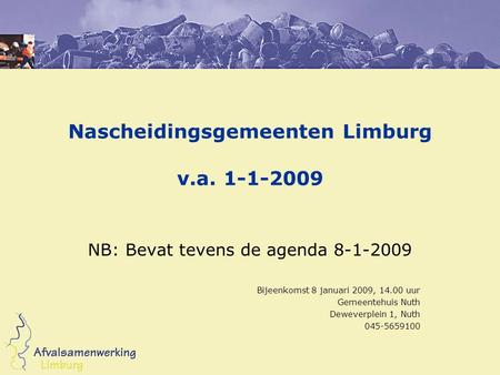 Nascheidingsgemeenten Limburg v.a. 1-1-2009 NB: Bevat tevens de agenda 8-1-2009 Bijeenkomst 8 januari 2009, 14.00 uur Gemeentehuis Nuth Deweverplein 1,