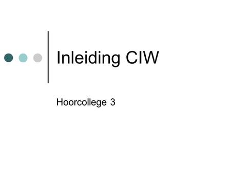 Inleiding CIW Hoorcollege 3.