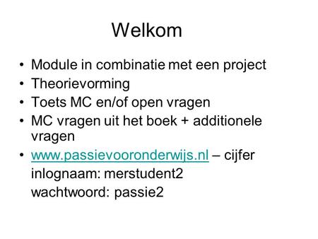Welkom Module in combinatie met een project Theorievorming Toets MC en/of open vragen MC vragen uit het boek + additionele vragen www.passievooronderwijs.nl.