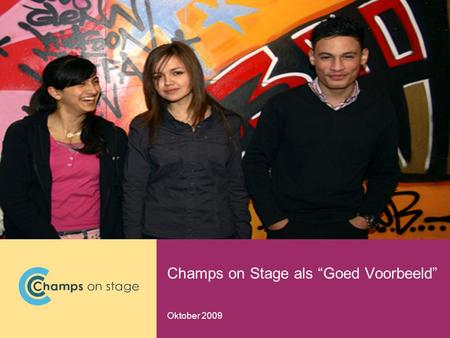 Champs on Stage als “Goed Voorbeeld” Oktober 2009.