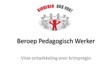 Beroep Pedagogisch Werker Visie ontwikkeling voor krimpregio.