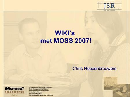 WIKI’s met MOSS 2007! Chris Hoppenbrouwers. Korte overview MOSS 2007 WIKI’s in MOSS 2007 Wat is een WIKI Geschiedenis Voordelen Geschiedenis van een WIKI.