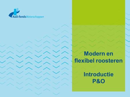Modern en flexibel roosteren Introductie P&O