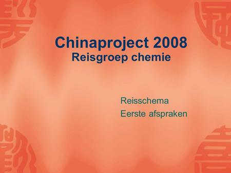 Chinaproject 2008 Reisgroep chemie Reisschema Eerste afspraken.