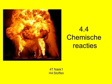 4.4 Chemische reacties 4T Nask1 H4 Stoffen.