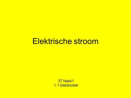 Elektrische stroom 3T Nask1 1.1 Elektriciteit.