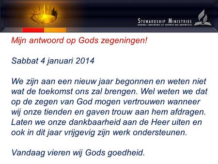 Mijn antwoord op Gods zegeningen! Sabbat 4 januari 2014 We zijn aan een nieuw jaar begonnen en weten niet wat de toekomst ons zal brengen. Wel weten we.