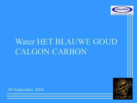 Water HET BLAUWE GOUD CALGON CARBON 06 September 2006.