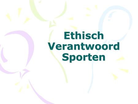 Ethisch Verantwoord Sporten. Panathlonverklaring als aanzet voor verdere acties voor meer ethiek in de sport.