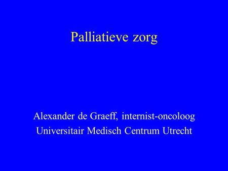 Palliatieve zorg Alexander de Graeff, internist-oncoloog
