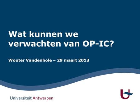 Wat kunnen we verwachten van OP-IC? Wouter Vandenhole – 29 maart 2013.