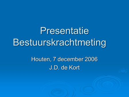 Presentatie Bestuurskrachtmeting Houten, 7 december 2006 J.D. de Kort.