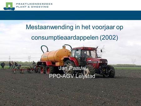 Mestaanwending in het voorjaar op consumptieaardappelen (2002) Jan Paauw PPO-AGV Lelystad.