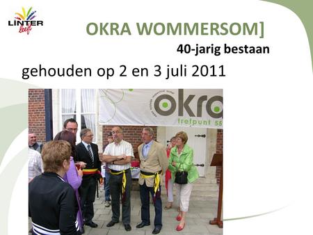 OKRA WOMMERSOM] 40-jarig bestaan gehouden op 2 en 3 juli 2011.