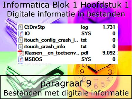 1 paragraaf 9 Bestanden met digitale informatie Informatica Blok 1 Hoofdstuk 1 Digitale informatie in bestanden.
