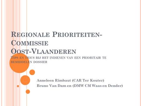 Regionale Prioriteiten-Commissie Oost-Vlaanderen Tips en trics bij het indienen van een prioritair te bemiddelen dossier Regionale Prioriteitencommissie:
